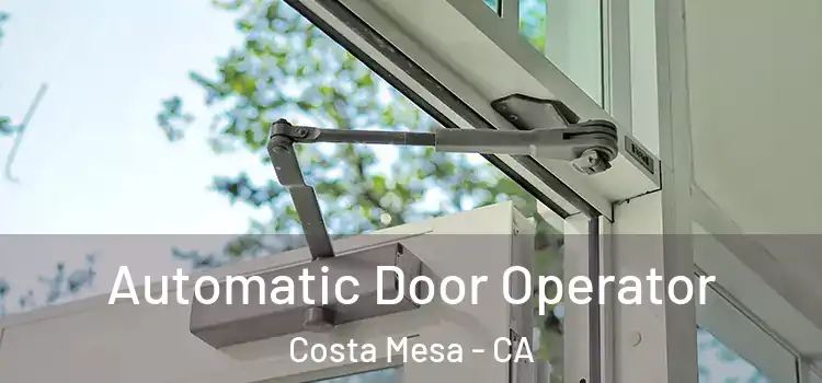 Automatic Door Operator Costa Mesa - CA