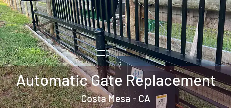 Automatic Gate Replacement Costa Mesa - CA