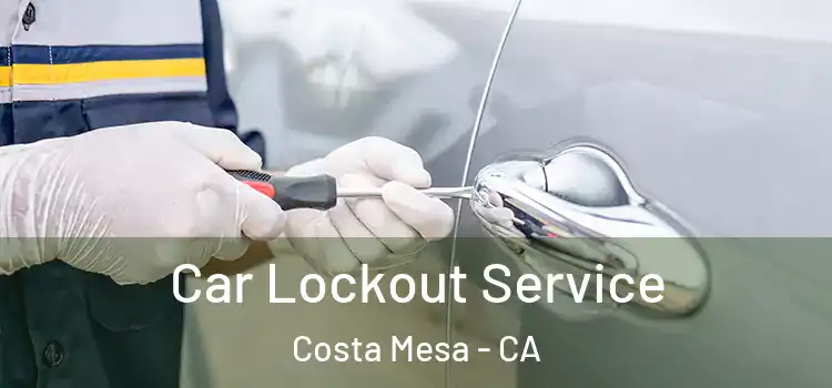 Car Lockout Service Costa Mesa - CA