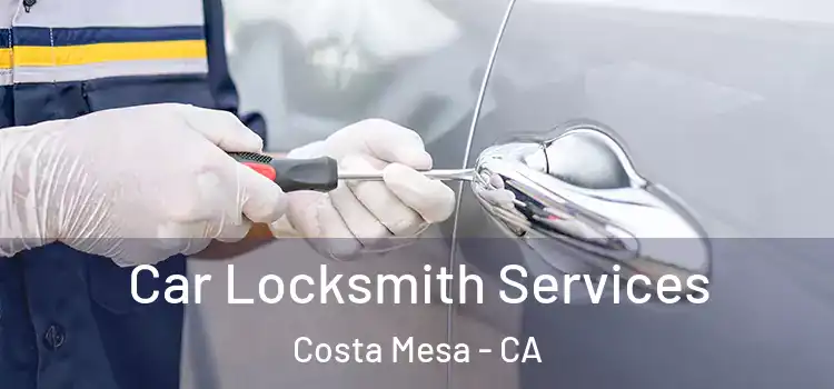Car Locksmith Services Costa Mesa - CA
