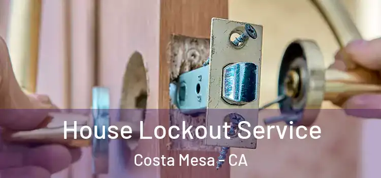 House Lockout Service Costa Mesa - CA