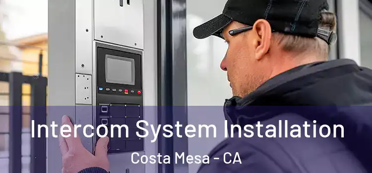 Intercom System Installation Costa Mesa - CA