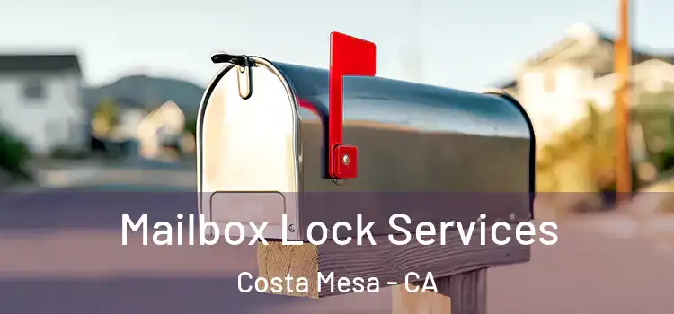 Mailbox Lock Services Costa Mesa - CA