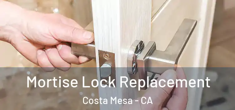 Mortise Lock Replacement Costa Mesa - CA
