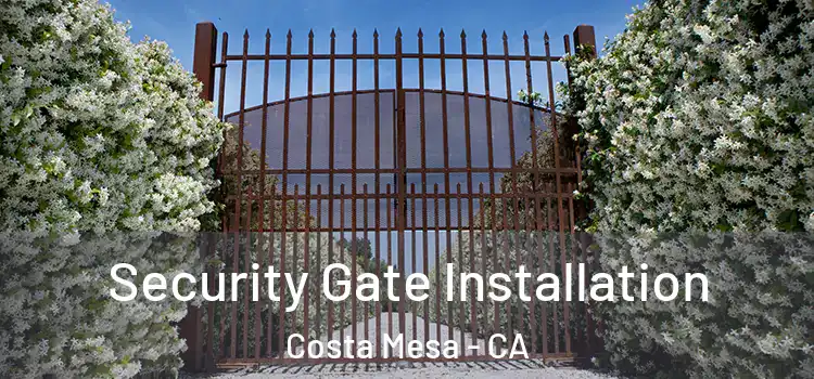 Security Gate Installation Costa Mesa - CA