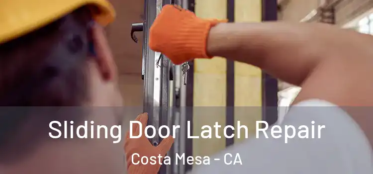 Sliding Door Latch Repair Costa Mesa - CA